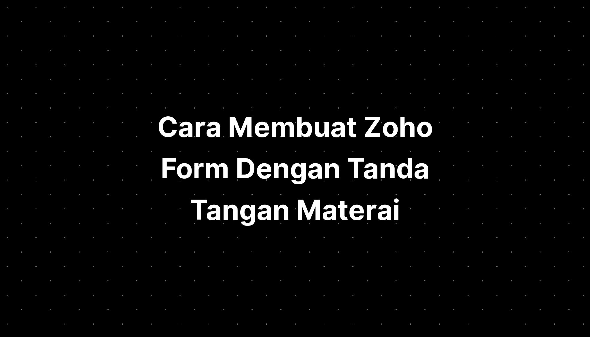 Cara Membuat Zoho Form Dengan Tanda Tangan Materai 6000 Pdf Compressor